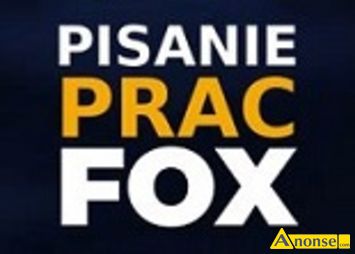 Anonse PISANIE PRAC FOX, Specjalista z doświadczeniem wieloletnim uniwersyteckim. Pomogę w każdym zakresie pisarsko-tematycznym i poziomie studiów.