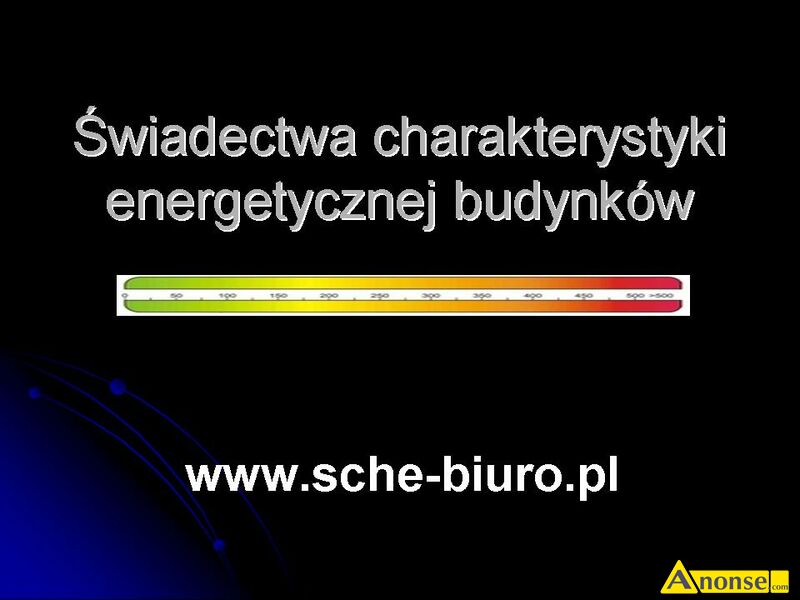 WIADECTWA  ENERGETYCZNE opis dodatkowy: domy, mieszkania, lokale usugowe