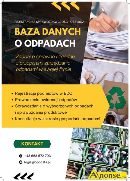 wsppraca  opis dodatkowy: apraszam do wsppracy w zakresie obsugi Bazy danych o odpadach

-rejestracja podmiotw w BDO (wnioski rejestrowe, aktualizacyjne, o wykrelenie)
-prowadzenie ewidencji odpadw (wystawianie KPO +pena ewidencja)
-sprawozdania o wytworzonych odpadach i sprawozdania produktowe
-konsultacje w zakresie gospodarki odpadami